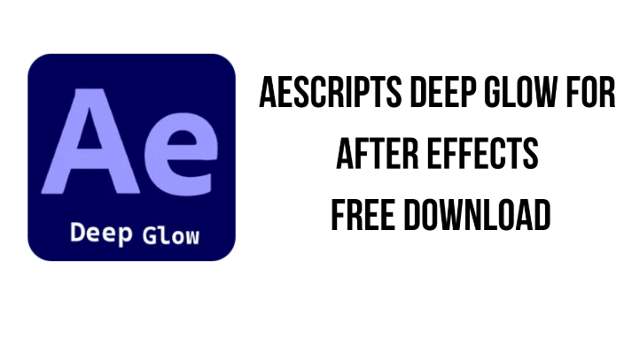 Aescripts Deep Glow for After Effects